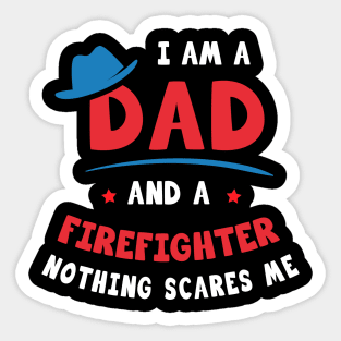 I'm A Dad And A Firefighter Nothing Scares Me Sticker